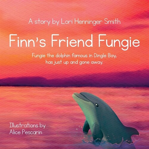 Finns Friend Fungie: Fungie the dolphin famous in Dingle Bay has just up and gone away. (Paperback)