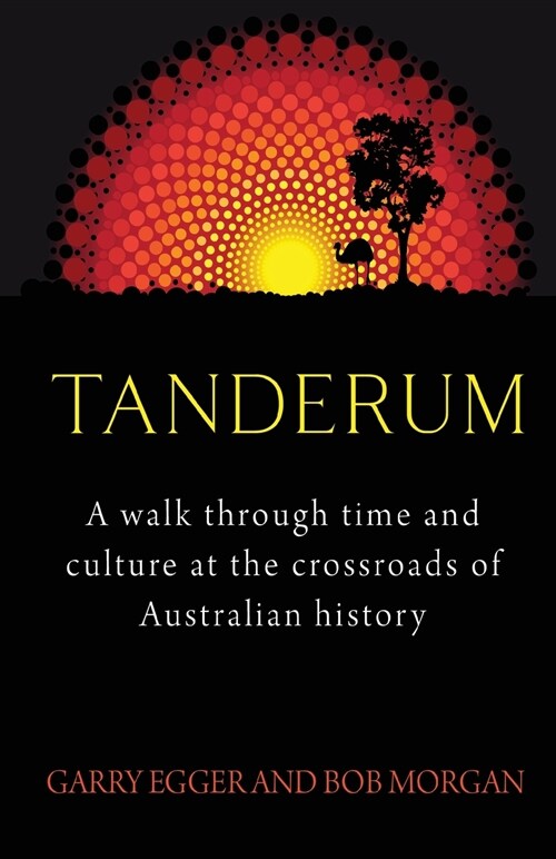 Tanderum : A walk through time and culure at the crossroads of Australia history (Paperback)