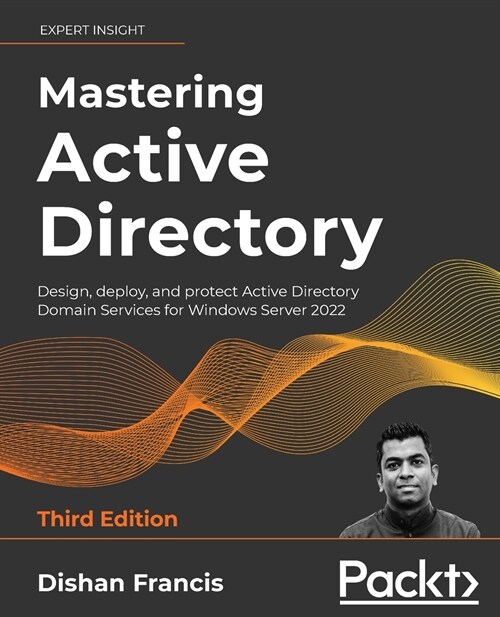 Mastering Active Directory : Design, deploy, and protect Active Directory Domain Services for Windows Server 2022 (Paperback, 3 Revised edition)