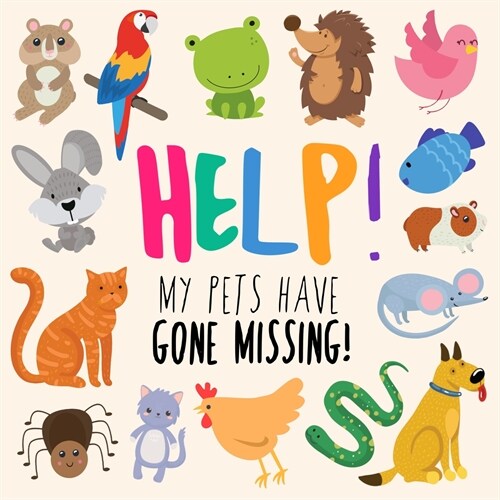 Help! My Pets Have Gone Missing!: A Fun Wheres Wally Style Book for 2-5 Year Olds (Paperback)