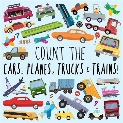 Count the Cars, Planes, Trucks & Trains!: A Fun Puzzle Activity Book for 2-5 Year Olds (Paperback)