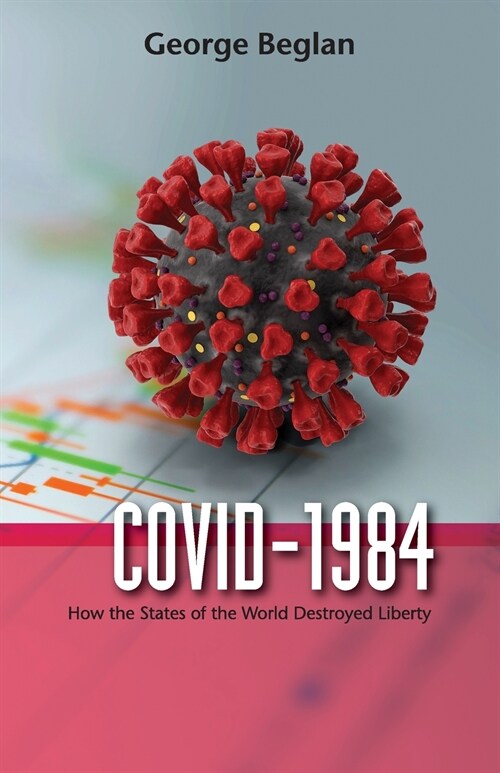 Covid-1984: How the States of the World Destroyed Liberty (Paperback)
