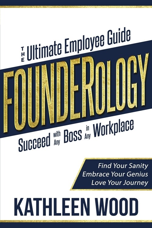 FOUNDERology: the Ultimate Employee Guide to Succeed with Any Boss in Any Workplace (Paperback)