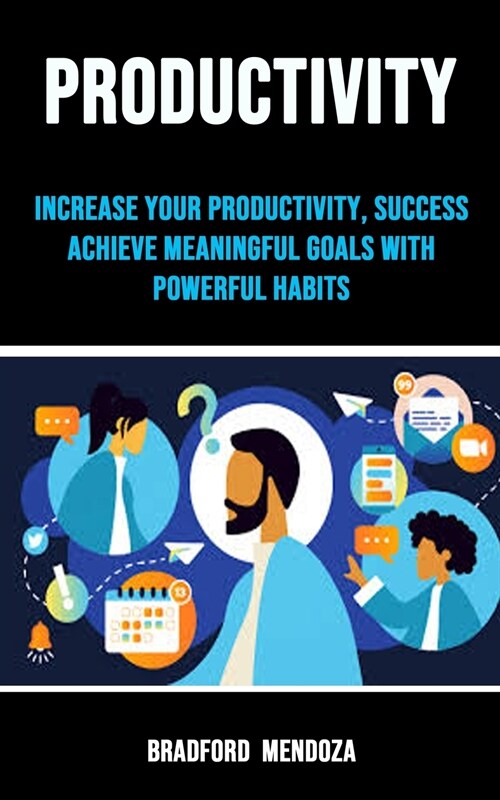 Productivity: Increase Your Productivity, Success achieve Meaningful Goals With Powerful Habits (Paperback)