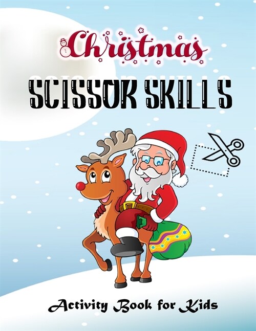 Christmas Scissor Skills Activity Book For Kids: Cute and Unique Cut and Paste Christmas Workbook. Activity Book for Boys, Girls, Toddlers and Prescho (Paperback)