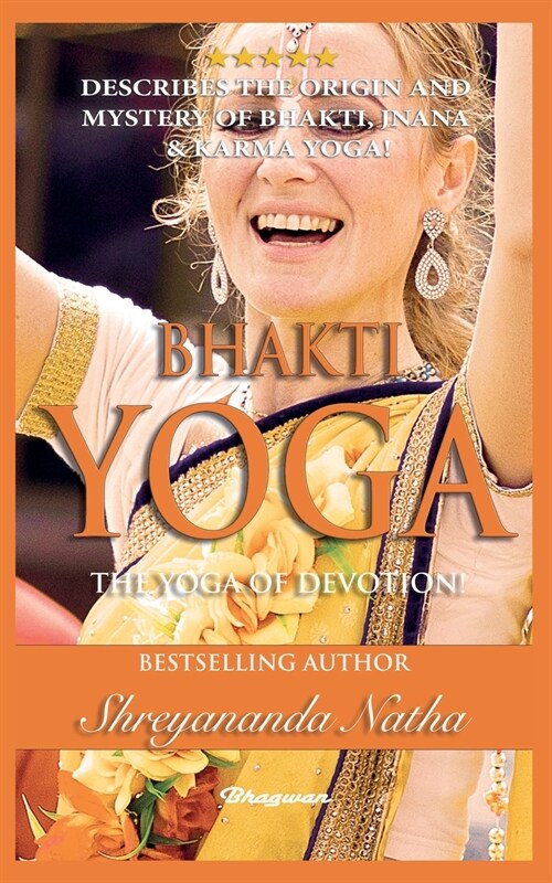 Bhakti Yoga - The Yoga of Devotion!: BRAND NEW! By Bestselling author Yogi Shreyananda Natha! (Paperback)