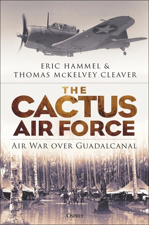 The Cactus Air Force : Air War over Guadalcanal (Hardcover)