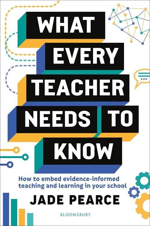 What Every Teacher Needs to Know : How to embed evidence-informed teaching and learning in your school (Paperback)