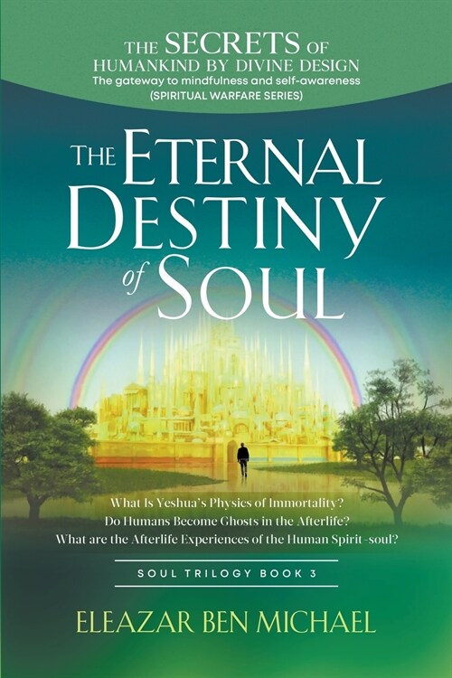 The Secrets of Humankind by Divine Design, the Gateway to Mindfulness and Self-awareness (Spiritual Warfare Series Book 3); Eternal Destiny of Soul (Paperback)