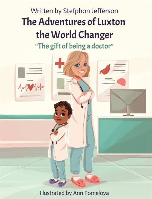 The Adventures of Luxton the World Changer: The gift of being a doctor (Hardcover)