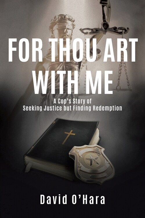 For Thou Art with Me: A Cops Story of Seeking Justice but Finding Redemption (Paperback)