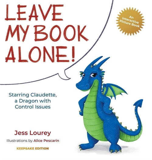 Leave My Book Alone!: Starring Claudette, a Dragon with Control Issues (Hardcover, Keepsake)