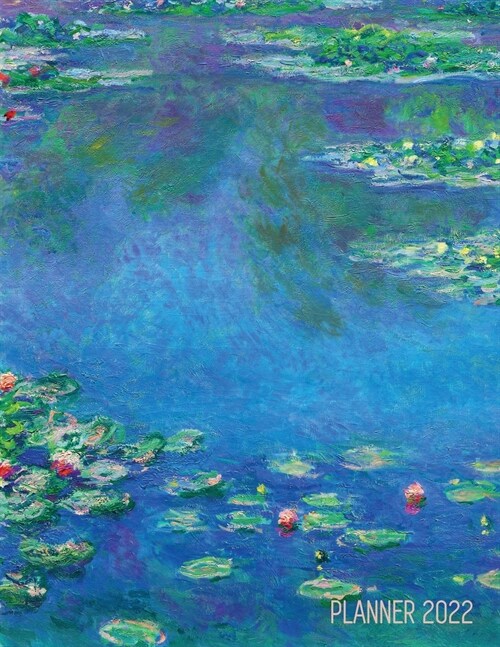 Claude Monet Daily Planner 2022: Water Lilies Painting Artistic French Impressionism Art Flower Organizer (Paperback)