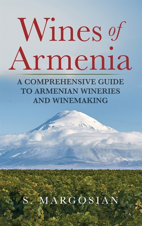 Wines of Armenia: A Comprehensive Guide to Armenian Wineries and Winemaking (Hardcover)