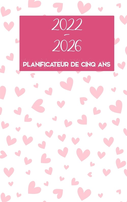 2022-2026 Planificateur de cinq ans: Hardcover - Calendrier de 60 mois, Calendrier de rendez-vous de 5 ans, Planificateurs dentreprises, Agenda Annex (Hardcover)