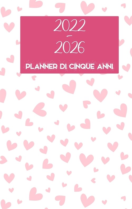 2022-2026 Planner di cinque anni: Hardcover - Calendario di 60 mesi, calendario di 5 anni di appuntamento, pianificatori di business, programmi agenda (Hardcover)