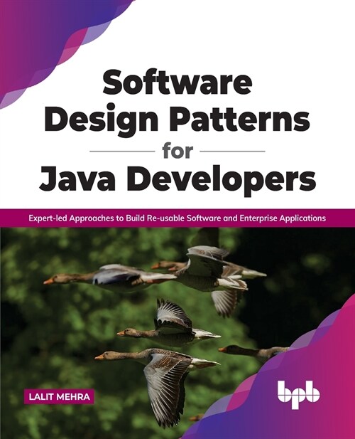 Software Design Patterns for Java Developers: Expert-Led Approaches to Build Re-Usable Software and Enterprise Applications (Paperback)