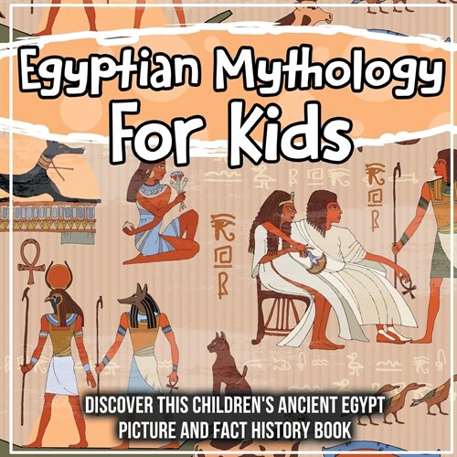 Egyptian Mythology For Kids: Discover This Childrens Ancient Egypt Picture And Fact History Book (Paperback)