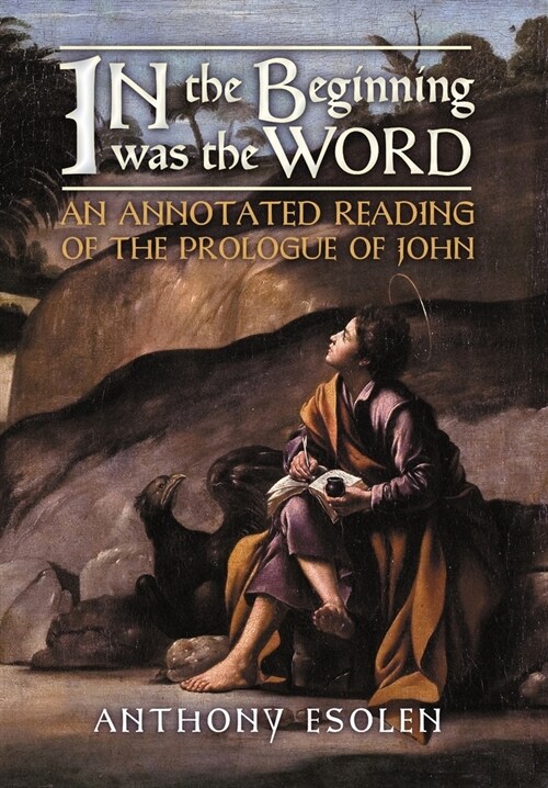 In the Beginning Was the Word: An Annotated Reading of the Prologue of John (Hardcover)