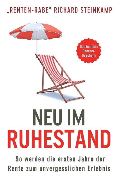 Neu im Ruhestand: So werden die ersten Jahre der Rente zum unvergesslichen Erlebnis Das beliebte Rentner-Geschenk (Paperback)