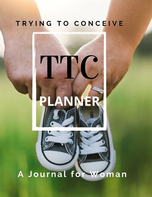 TTC Trying To Conceive - A Journal for Woman (Paperback)