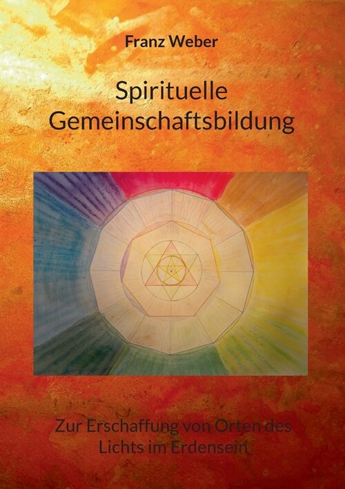 Spirituelle Gemeinschaftsbildung: Zur Erschaffung von Orten des Lichtes im Erdensein (Paperback)