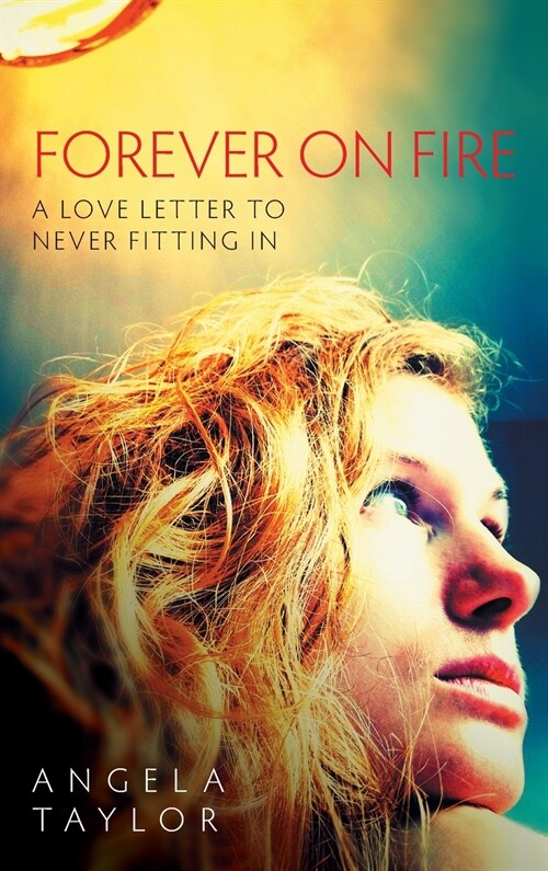 Forever on Fire: A Love Letter to Never Fitting in (Hardcover)