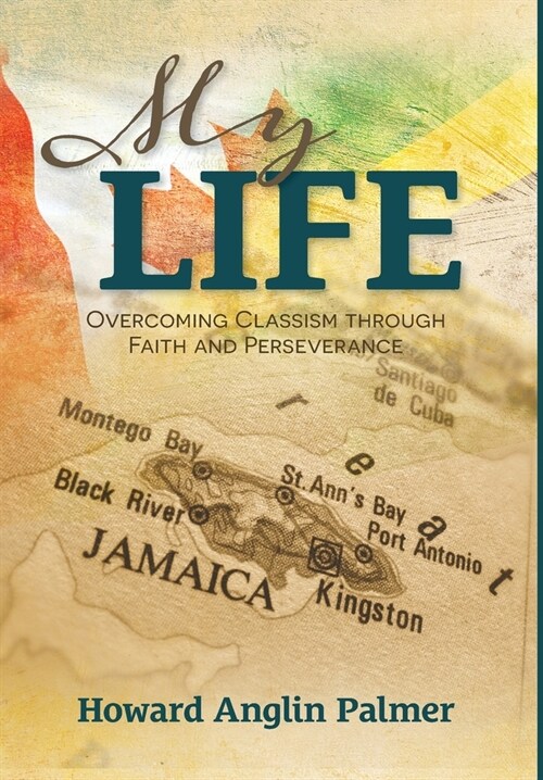 My Life: Overcoming Classism through Faith and Perseverance (Hardcover)