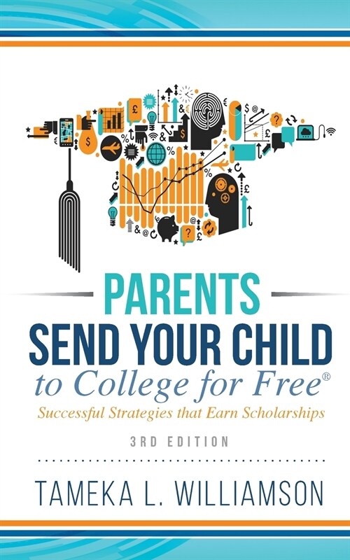 ﻿Parents, Send Your Child to College for FREE: Successful Strategies that Earn Scholarships﻿﻿ 3rd Edition (Paperback, 3)