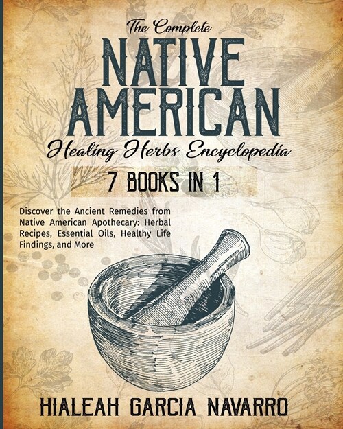 The Complete Native American Healing Herbs Encyclopedia - 7 Books in 1 (Paperback)