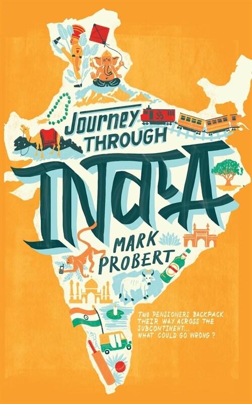Journey through India: Two pensioners backpack their way across the subcontinent... what could go wrong? (Paperback)