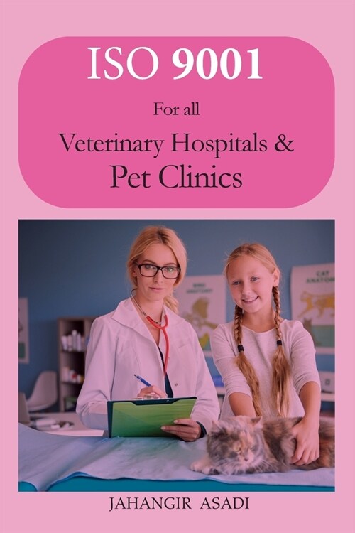 ISO 9001 for all veterinary hospitals and pet clinics: ISO 9000 For all employees and employers (Paperback)
