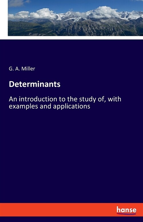 Determinants: An introduction to the study of, with examples and applications (Paperback)