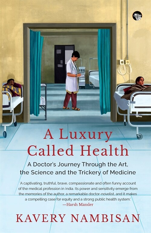 A LUXURY CALLED HEALTH A DOCTORS JOURNEY THROUGH THE ART, THE SCIENCE AND THE TRICKERY OF MEDICINE (Paperback)