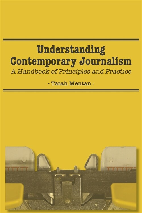 Understanding Contemporary Journalism: A Handbook of Principles and Practice (Paperback)
