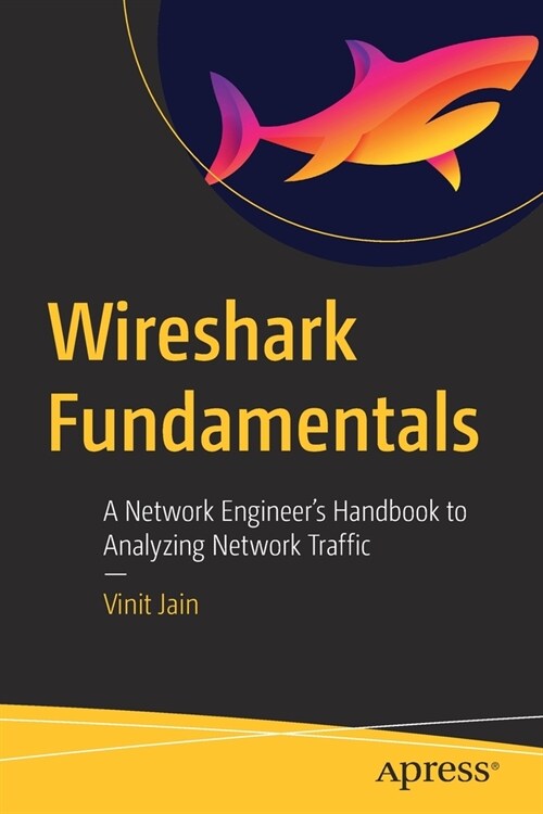 Wireshark Fundamentals: A Network Engineers Handbook to Analyzing Network Traffic (Paperback)