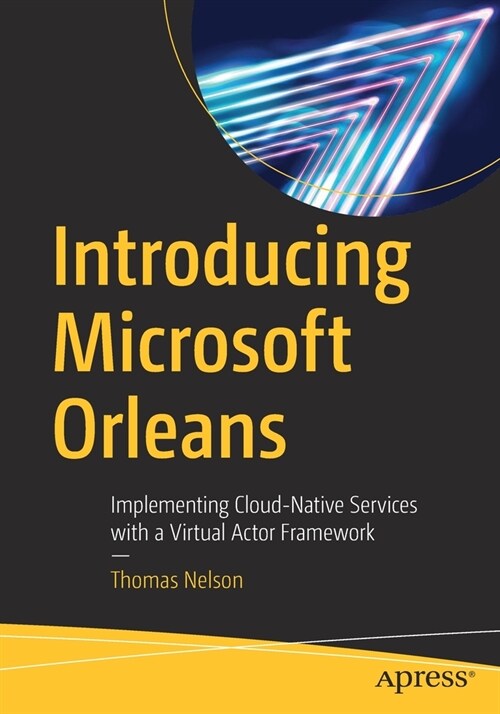 Introducing Microsoft Orleans: Implementing Cloud-Native Services with a Virtual Actor Framework (Paperback)