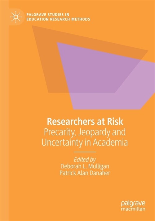 Researchers at Risk: Precarity, Jeopardy and Uncertainty in Academia (Paperback)