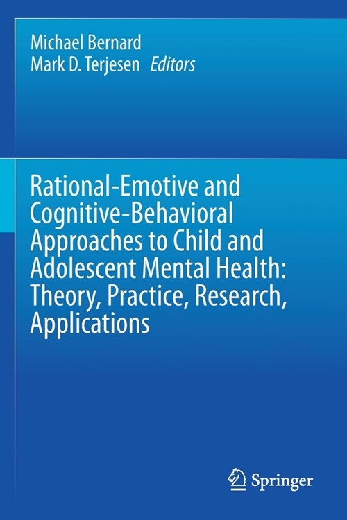 Rational-Emotive and Cognitive-Behavioral Approaches to Child and Adolescent Mental Health: Theory, Practice, Research, Applications. (Paperback)