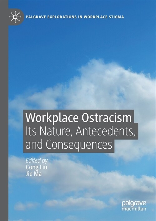 Workplace Ostracism: Its Nature, Antecedents, and Consequences (Paperback)