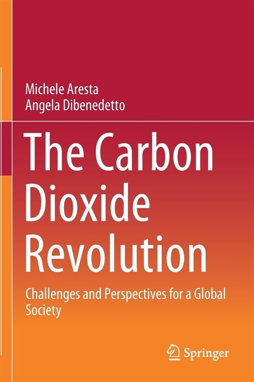 The Carbon Dioxide Revolution: Challenges and Perspectives for a Global Society (Paperback)
