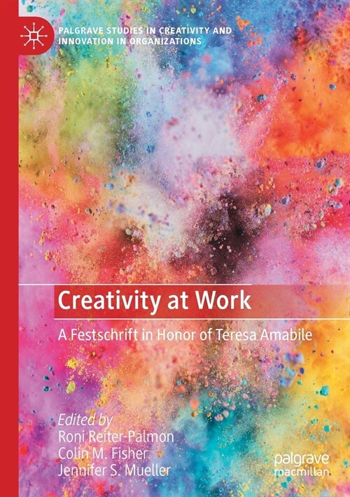 Creativity at Work: A Festschrift in Honor of Teresa Amabile (Paperback)
