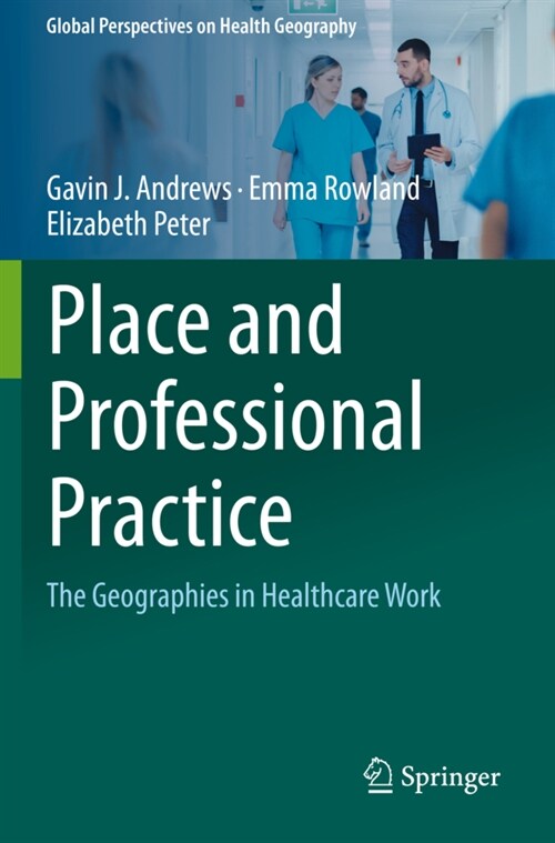 Place and Professional Practice: The Geographies in Healthcare Work (Paperback, 2021)