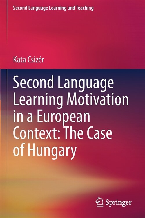 Second Language Learning Motivation in a European Context: The Case of Hungary (Paperback)