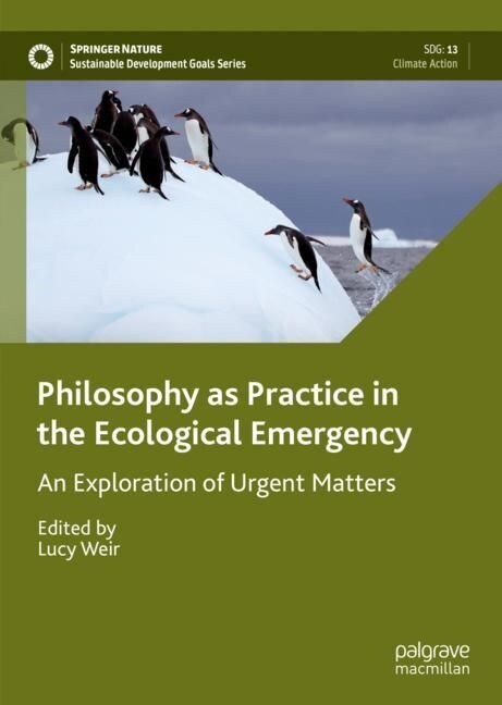 Philosophy as Practice in the Ecological Emergency: An Exploration of Urgent Matters (Hardcover, 2023)