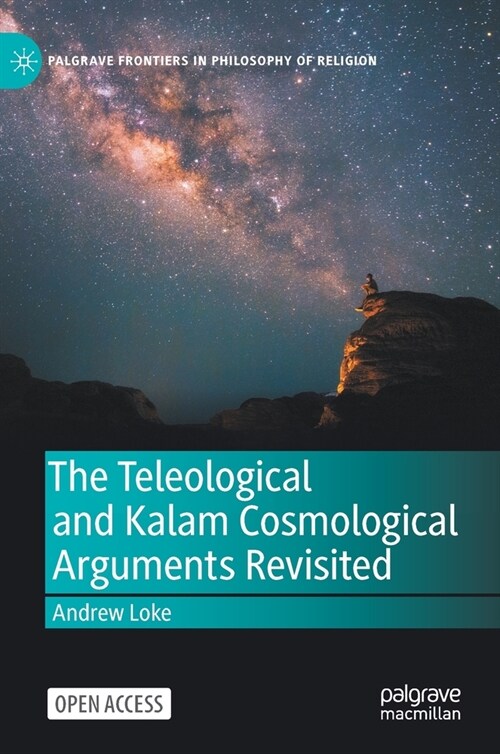 The Teleological and Kalam Cosmological Arguments Revisited (Hardcover)