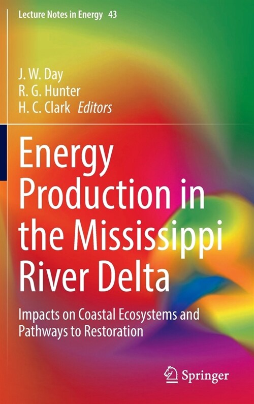 Energy Production in the Mississippi River Delta: Impacts on Coastal Ecosystems and Pathways to Restoration (Hardcover)