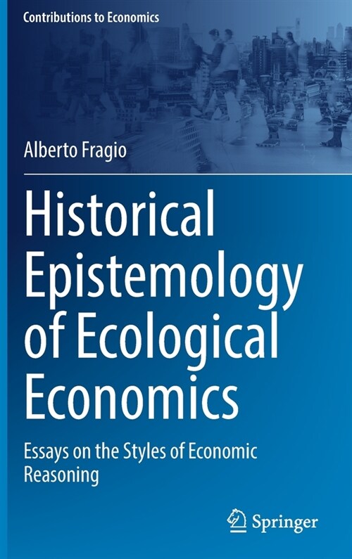 Historical Epistemology of Ecological Economics: Essays on the Styles of Economic Reasoning (Hardcover)