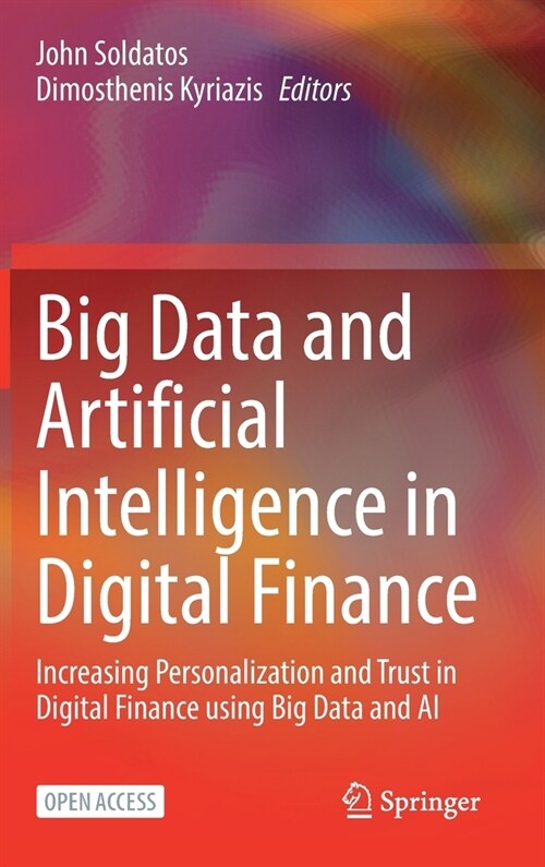Big Data and Artificial Intelligence in Digital Finance: Increasing Personalization and Trust in Digital Finance using Big Data and AI (Hardcover)