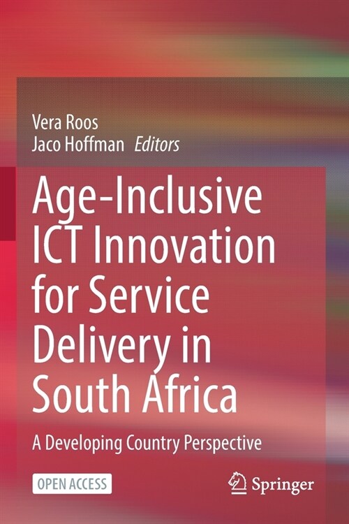 Age-Inclusive Ict Innovation for Service Delivery in South Africa: A Developing Country Perspective (Paperback, 2022)